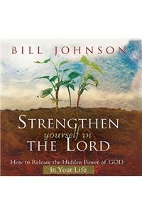 Strengthen Yourself in the Lord: How to Release the Hidden Power of God in Your Life