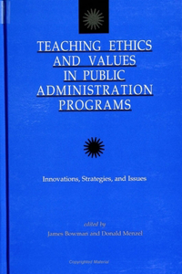 Teaching Ethics and Values in Public Administration Programs