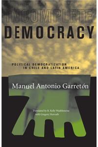 Incomplete Democracy: Political Democratization in Chile and Latin America (Latin America in Translation/enTraduccion/em Traducao)