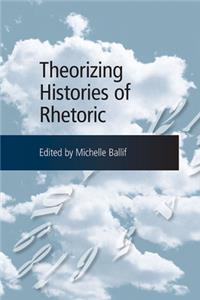 Theorizing Histories of Rhetoric