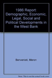 Demographic, Economic, Legal, Social and Political Developments in the West Bank: 1986 Report