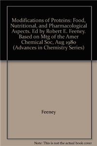 Modifications of Proteins: Food, Nutritional, and Pharmacological Aspects. Ed by Robert E. Feeney. Based on Mtg of the Amer Chemical Soc, Aug 1980 (Advances in Chemistry Series)