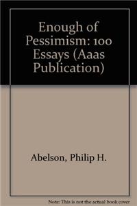 AAAS Abelson: Enough Pessimism 100 Essays