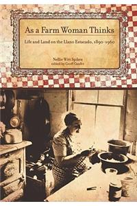 As a Farm Woman Thinks: Life and Land on the Texas High Plains, 1890-1960