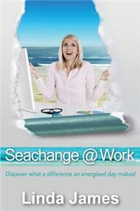 Seachange @ Work: Discover What a Difference an Energised Day Makes!