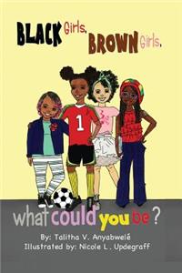 Black Girls, Brown Girls, What Could You Be?