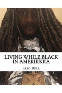 Living While Black In Amerikkka