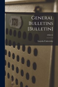 General Bulletins [Bulletin]; 1950-51