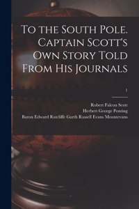 To the South Pole. Captain Scott's Own Story Told From His Journals; 1