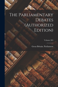 Parliamentary Debates (authorized Edition); Volume 265