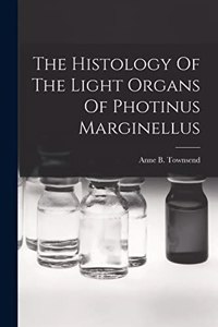 The Histology Of The Light Organs Of Photinus Marginellus