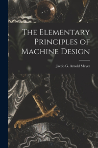 Elementary Principles of Machine Design