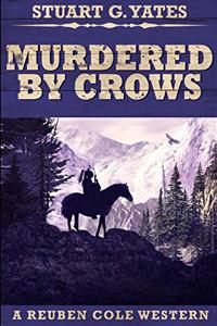 Murdered By Crows (Reuben Cole Westerns Book 5)