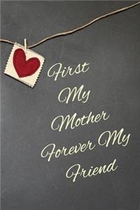 First My Mother Forever My Friend