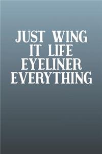 Just Wing It Life Eyeliner Everything