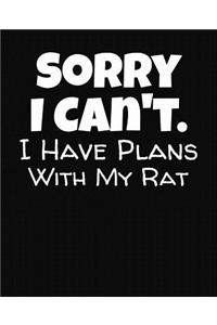 Sorry I Can't I Have Plans With My Rat