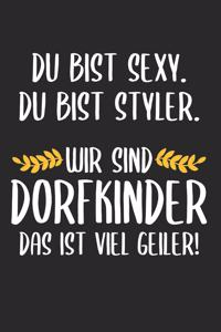 Du Bist Sexy. Du bist styler. Wir Sind Dorfkinder Das Ist Viel Geiler!