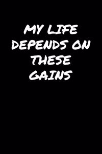My Life Depends On These Gains