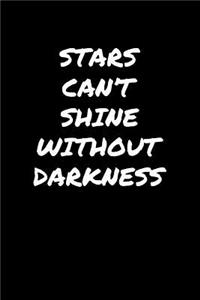 Stars Can't Shine Without Darkness