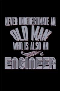 Never underestimate an old man who is also an engineer