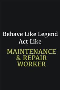 Behave like Legend Act Like Maintenance & Repair Worker
