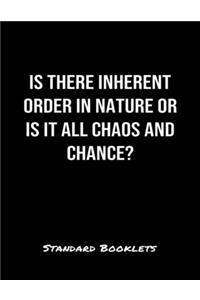 Is There Inherent Order In Nature Or Is It All Chaos And Chance?