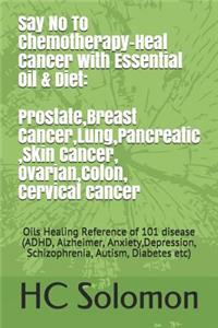 Say No To Chemotherapy-Heal Cancer with Essential Oil&Diet