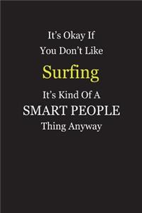 It's Okay If You Don't Like Surfing It's Kind Of A Smart People Thing Anyway