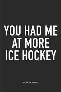 You Had Me At More Ice Hockey