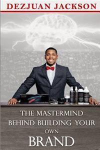 Master Mind Behind Building Your Own Brand!