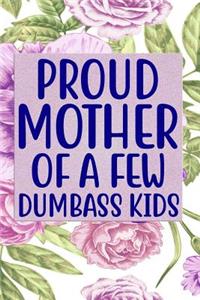 Proud Mother of a few Dumbass Kids