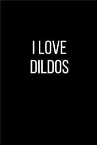 I Love Dildos