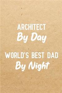 Architect By Day World's Best Dad By Night