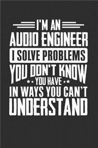 I'm An Audio Engineer I Solve Problems You Didn't Even Know You Have In Ways You Can't Understand