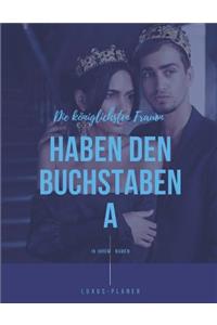 Die königlichsten Frauen haben den Buchstaben A