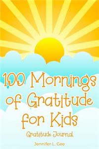 100 Mornings of Gratitude for Kids Gratitude Journal