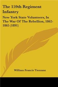 159th Regiment Infantry: New York State Volunteers, In The War Of The Rebellion, 1862-1865 (1891)