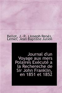 Journal D'Un Voyage Aux Mers Polaires Ex Cut a la Rechereche de Sir John Franklin, En 1851 Et 1852