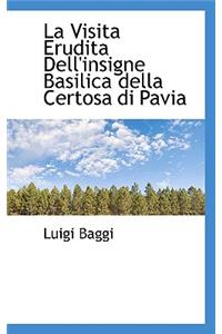 La Visita Erudita Dell'insigne Basilica Della Certosa Di Pavia