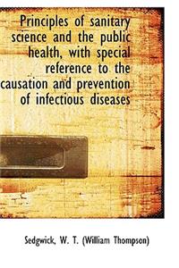 Principles of Sanitary Science and the Public Health, with Special Reference to the Causation and PR