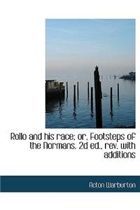 Rollo and His Race; Or, Footsteps of the Normans. 2D Ed., REV. with Additions