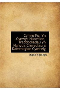 Cymru Fu; Yn Cynwys Hanesion, Traddodiadau Yn Nghyda Chwedlau a Dammegion Cymreig