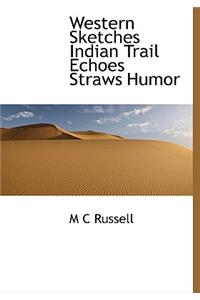 Western Sketches Indian Trail Echoes Straws Humor