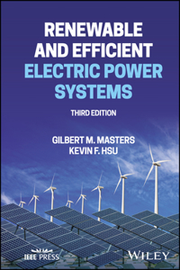 Renewable and Efficient Electric Power Systems, Th ird Edition