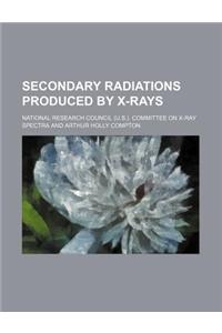 Secondary Radiations Produced by X-Rays