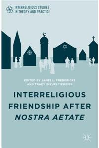 Interreligious Friendship After Nostra Aetate