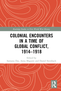 Colonial Encounters in a Time of Global Conflict, 1914-1918