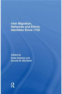 Irish Migration, Networks and Ethnic Identities Since 1750