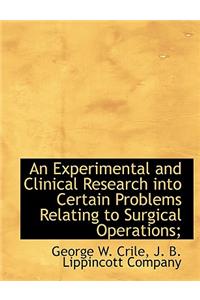 An Experimental and Clinical Research Into Certain Problems Relating to Surgical Operations;