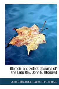 Memoir and Select Remains of the Late REV. John R. M'Dowall